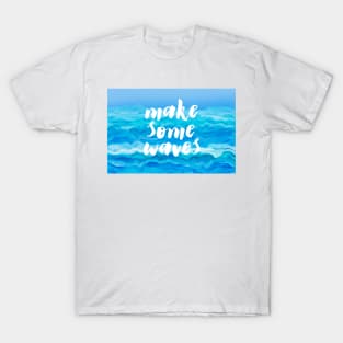 Make Some Waves Quote Blue And White T-Shirt